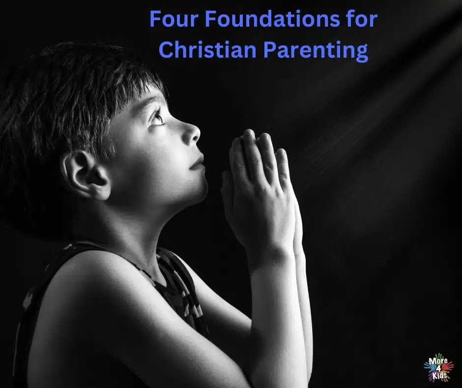 Four Foundations for Christian Parenting 7 Christian Parenting - The four pillers