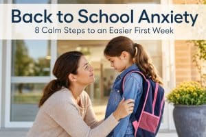 Back to School Anxiety: 8 Steps to an Easier First Week 7 Back to School Anxiety: 8 Steps to an Easier First Week