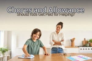 Chores and Allowance: Should Kids Get Paid for Helping?