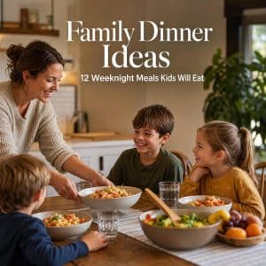 Family Dinner Ideas: 12 Low-Stress Meals for Busy School Nights