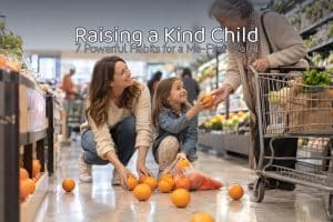 Raising a Kind Child: 7 Powerful Habits for a Me-First World 7 Raising a Kind Child: 7 Powerful Habits for a Me-First World